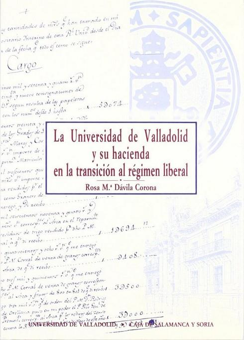 UNIVERSIDAD DE VALLADOLID Y SU HACIENDA EN LA TRANSICIÓN AL RÉGIMEN LIBERAL (1800-1859), LA | 9788477622574 | DAVILA CORONA, ROSA Mª