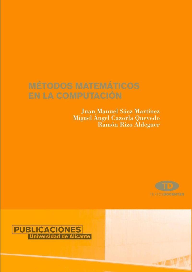 MÉTODOS MATEMÁTICOS EN LA COMPUTACIÓN | 9788479086787 | SÁEZ MARTÍNEZ, JUAN MANUEL / CAZORLA QUEVEDO, MIGUEL ÁNGEL / RIZO ALDEGUER, RAMÓN