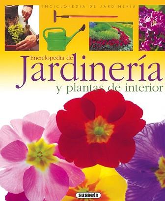 ENCICLOPEDIA DE JARDINERIA Y PLANTAS DE INTERIOR | 9788430567669 | SUSAETA