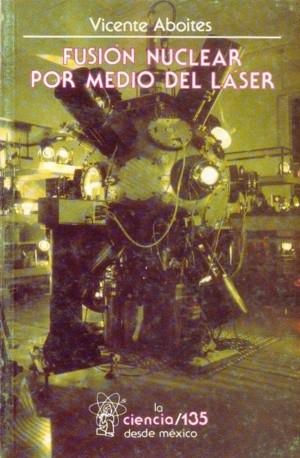 FUSIÓN NUCLEAR POR MEDIO DEL LÁSER | 9789681646158 | ABOITES, VICENTE