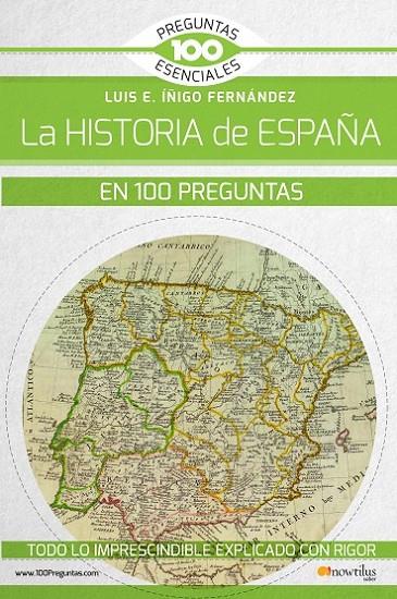 HISTORIA DE ESPAÑA EN 100 PREGUNTAS, LA | 9788499679785 | ÍÑIGO FERNÁNDEZ, LUIS E.