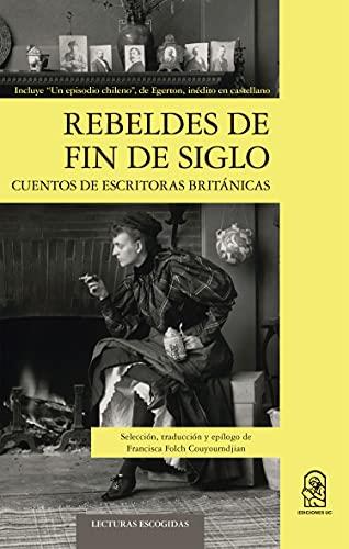 REBELDES DE FIN DE SIGLO | 9789561428041 | FOLCH COUYOUMDJIAN, FRANCISCA