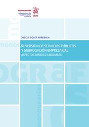 REVERSION DE SERVICIOS PUBLICOS Y SUBROGACION EMPRESARIAL ASPECTOS JURIDICO LABORALES | 9788413136646 | A. SOLER ARREBOLA, JOSE