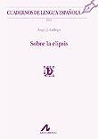 SOBRE LA ELIPSIS | 9788476358139 | GALLEGO BARTOLOMÉ, ÁNGEL JESÚS
