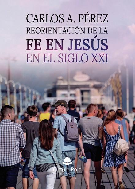 REORIENTACIÓN DE LA FE EN JESÚS EN EL SIGLO XXI | 9791370165260 | PÉREZ, CARLOS A.