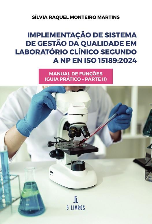 IMPLEMENTAÇÃO DE SISTEMA DE GESTÃO DA QUALIDADE EM LABORATÓRIO CLÍNICO SEGUNDO A NP EN ISO 15189:2024 | 9789895862498 | MONTEIRO MARTINS, SÍLVIA RAQUEL