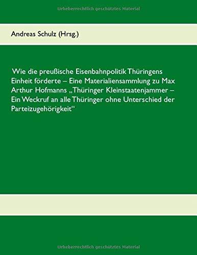 WIE DIE PREUSSISCHE EISENBAHNPOLITIK THURINGENS EI | 9783749469123