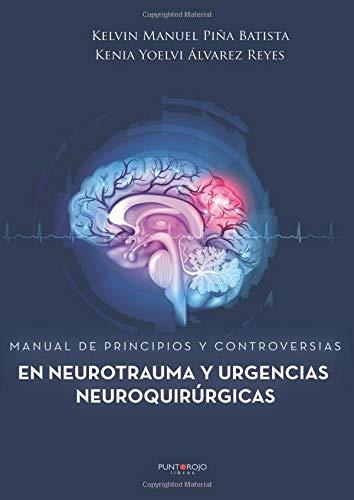 MANUAL DE PRINCIPIOS Y CONTROVERSIAS EN NEUROTRAUMA Y URGENCIAS NEUROQUIRÚRGICAS | 9788417415150 | PIÑA BATISTA, KELVIN MANUEL