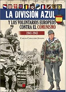 DIVISION AZUL Y LOS VOLUNTARIOS EUROPEOS CONTRA EL COMUNISMO 1941-1943, LA | 9788416200597 | CABALLERO JURADO, CARLOS