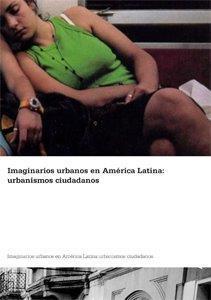 IMAGINARIOS URBANOS EN AMERICA LATINA : URBANISMOS CIUDADANOS | 9788488786289