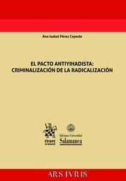 PACTO ANTIYIHADISTA, EL : CRIMINALIZACIÓN DE LA RADICALIZACIÓN | 9788491691747 | PÉREZ CEPEDA, ANA ISABEL