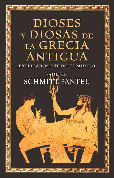 DIOSES Y DIOSAS DE LA GRECIA ANTIGUA EXPLICADOS A TODO EL MUNDO | 9788449325168 | SCHMITT PANTEL, PAULINE