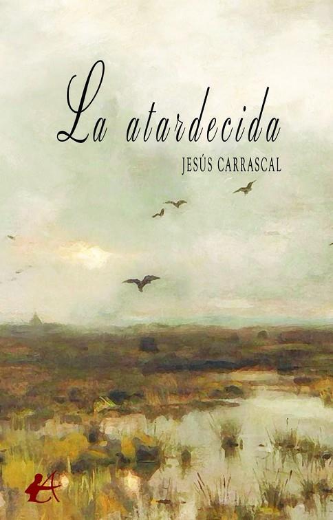 ATARDECIDA, LA | 9788419899682 | CARRASCAL, JESUS