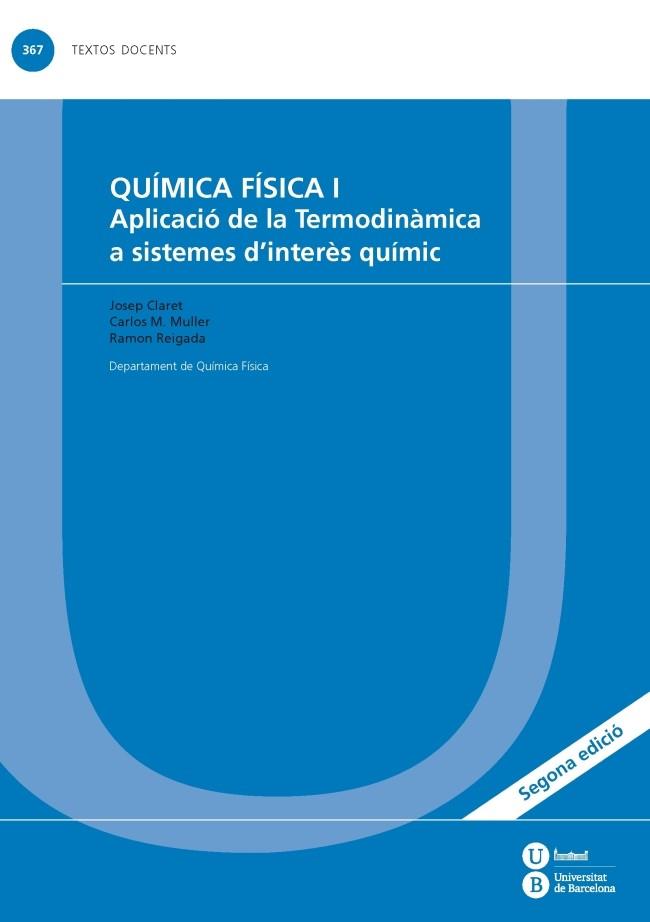 QUÍMICA FÍSICA I: APLICACIÓ DE LA TERMODINÀMICA A SISTEMES D'INTERÈS QUÍMIC | 9788447536443 | CLARET BONET, JOSEP / MULLER JEVENOIS, CARLOS MARIA / REIGADA SANZ, RAMON