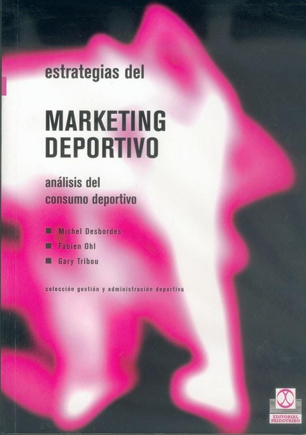 ESTRATEGIAS DEL MARKETING DEPORTIVO. ANÁLISIS DEL CONSUMO DEPORTIVO | 9788480195409 | DESBORDES, MICHEL / OHL, FABIEN / TRIBOU, GARY