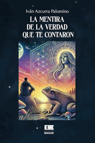 MENTIRA DE LA VERDAD QUE TE CONTARON, LA | 9786125160669 | AZCURRA PALOMINO, IVÁN