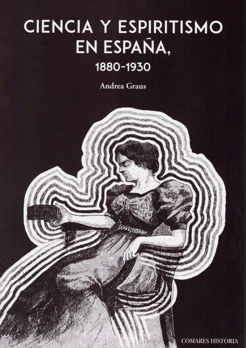 CIENCIA Y ESPIRITISMO EN ESPAÑA 1880 1930 | 9788490458983 | GRAUS, ANDREA