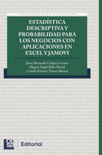 ESTADÍSTICA DESCRIPTIVA Y PROBABILIDAD PARA LOS NEGOCIOS CON APLICACIONES EN EXCEL Y JAMOVI | 9789588988856 | CADENA LOZANO, JAVIER B