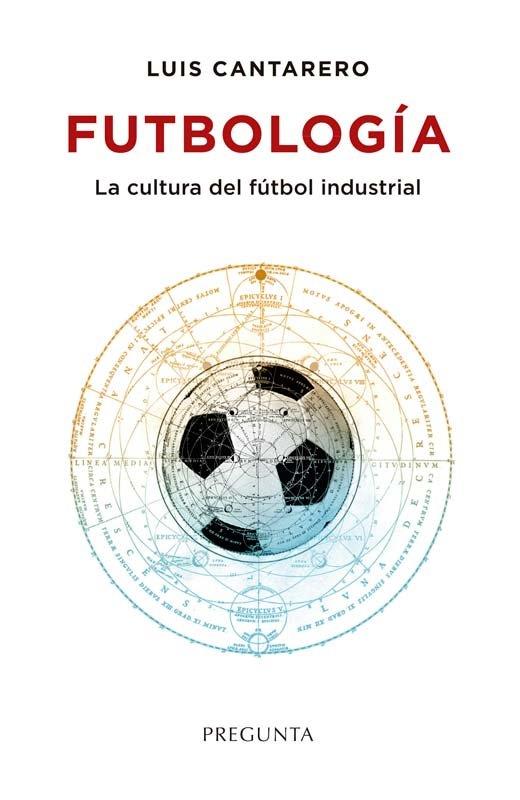 FUTBOLOGIA, CULTURA DEL FUTBOL INDUSTRIAL | 9788419766557 | CANTARERO, LUIS