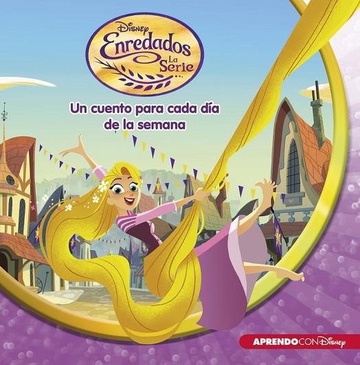 ENREDADOS. LA SERIE (UN CUENTO DISNEY PARA CADA DÍA DE LA SEMANA) | 9788416548699 | DISNEY