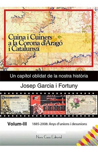 CUINA I CUINERS A LA CORONA D'ARAGO I CATALUNYA 03 : 1885-2008 ANYS D'UNIÓNS I DESUNIONS | 9788416942251 | GARCIA I FORTUNY, JOSEP