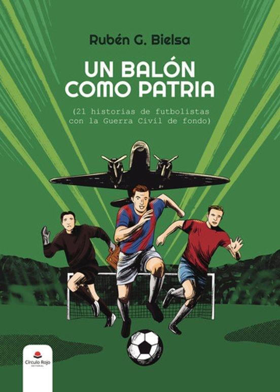 BALÓN COMO PATRIA (21 HISTORIAS DE FUTBOLISTAS), UN | 9788410979512 | BIELSA, RUBÉN G.