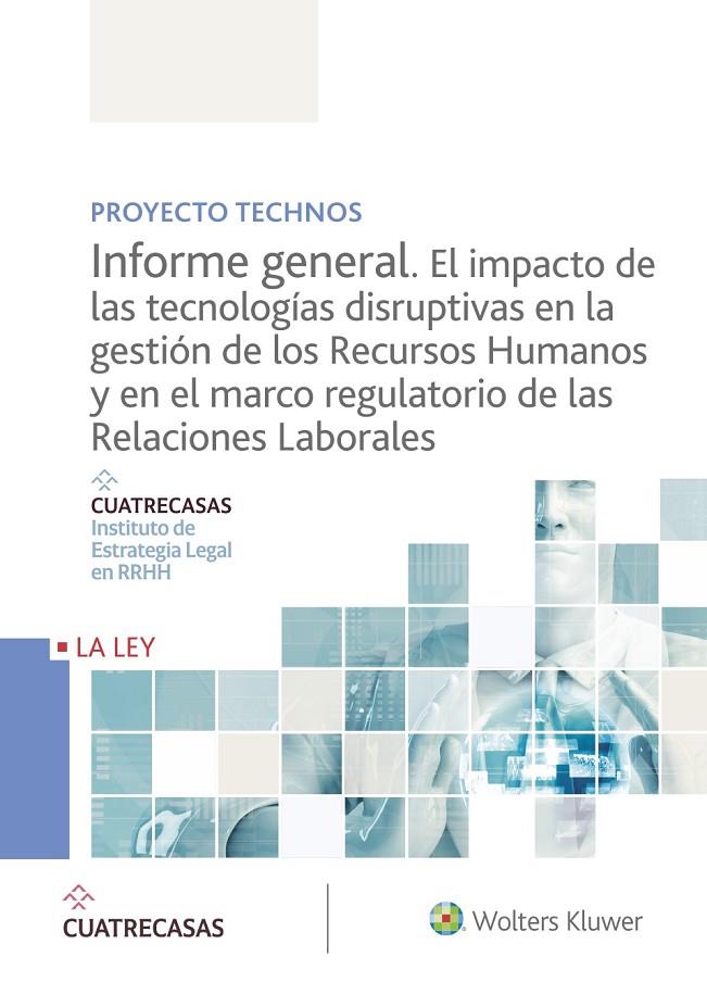 PROYECTO TECNOS. INFORME GENERAL. EL IMPACTO DE LAS TECNOLOGÍAS DISRUPTIVAS EN LA GESTIÓN DE LOS RECURSOS HUMANOS… | 9788490209479 | INSTITUTO CUATRECASAS