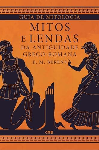 GUIA DE MITOLOGIA : MITOS E LENDAS | 9786555614633 | BERENS, E. M.