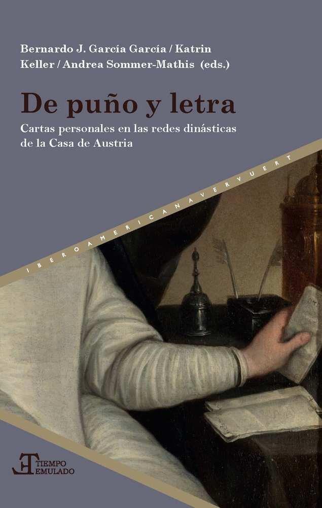 DE PUÑO Y LETRA : CARTAS PERSONALES EN LAS REDES DINÁSTICAS DE LA CASA DE AUSTRIA | 9788491920229 | GARCIA GARCIA, B. J. / KELLER, K.
