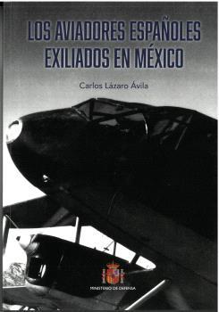 AVIADORES ESPAÑOLES EXILIADOS EN MÉXICO, LOS | 9788490917015 | LÁZARO ÁVILA, CARLOS
