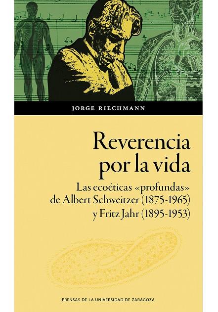 REVERENCIA POR LA VIDA. LAS ECOÉTICAS «PROFUNDAS» DE ALBERT SCHWEITZER (1875-1965) Y FRITZ JAHR (1895-1953) EN LA EUROPA DE LOS PRIMEROS DECENIOS DEL | 9788413409030 | RIECHMANN, JORGE