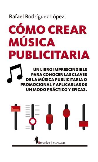 CÓMO CREAR MÚSICA PUBLICITARIA | 9788418346248 | RODRÍGUEZ LÓPEZ, RAFAEL