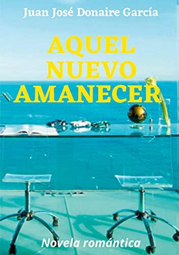 AQUEL NUEVO AMANECER | 9788413734361 | DONAIRE GARCIA, JUAN JOSE