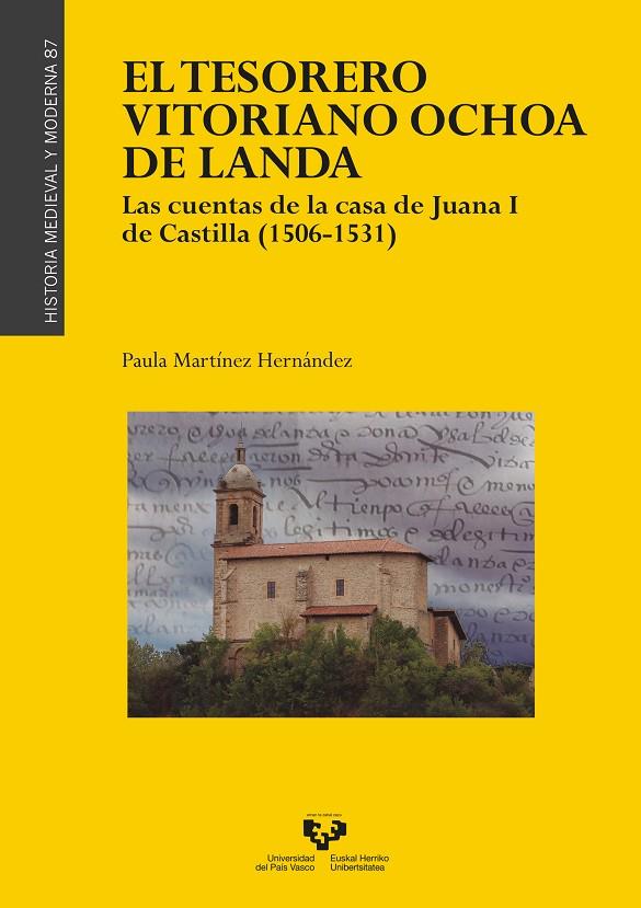 TESORERO VITORIANO OCHOA DE LANDA, EL. LAS CUENTAS DE LA CASA DE JUANA I DE CASTILLA (1506-1531) | 9788413192642 | MARTINEZ HERNANDEZ, PAULA