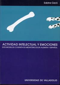 ACTIVIDAD INTELECTUAL Y EMOCIONES. DOS MODELOS COGNITIVOS METAFÓRICOS EN ALEMÁN Y ESPAÑOL | 9788484482468 | GECK SCHELD, SABINE