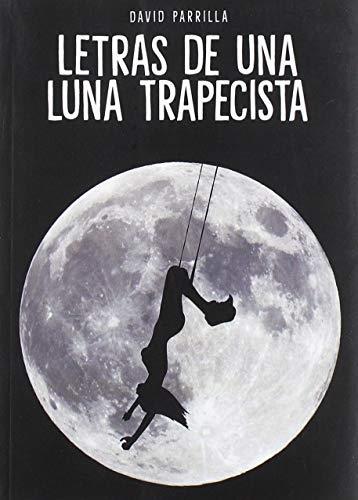LETRAS DE UNA LUNA TRAPECISTA | 9788417652463 | PARRILLA, DAVID