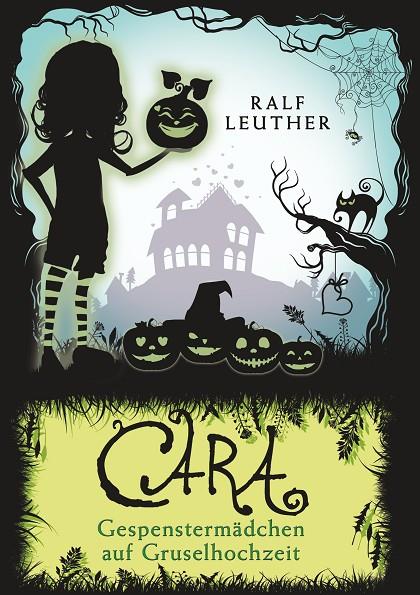 CARA - GESPENSTERMÄDCHEN AUF GRUSELHOCHZEIT | 9783750452299 | LEUTHER, RALF