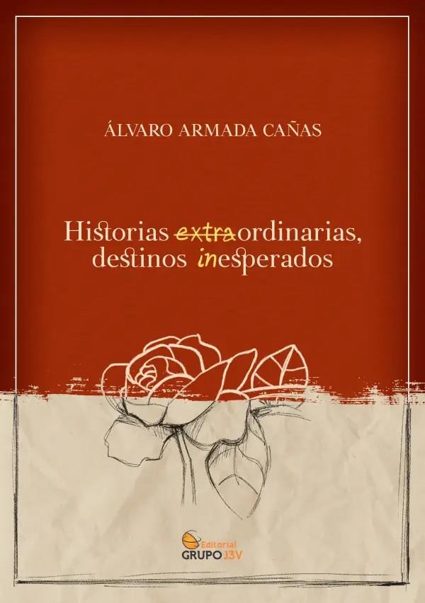 HISTORIAS EXTRAORDINARIAS DESTINOS INESPERADOS | 9788412752861 | ARMADA CAÑAS, ALVARO