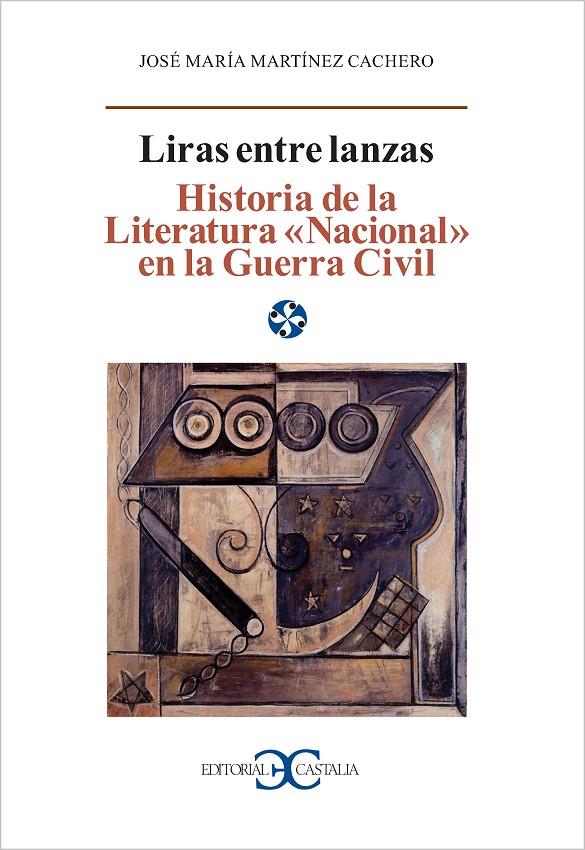 LIRAS ENTRE LANZAS. HISTORIA DE LA LITERATURA "NACIONAL" EN LA GUERRA CIVIL | 9788497402675 | MARTÍNEZ CACHERO, JOSÉ MARÍA
