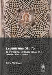 LEGUM MULTITUDO. LA PRESENCIA DE LAS LEYES PÚBLICAS EN EL DERECHO PRIVADO ROMANO | 9788413786193 | MANTOVANI, DARIO