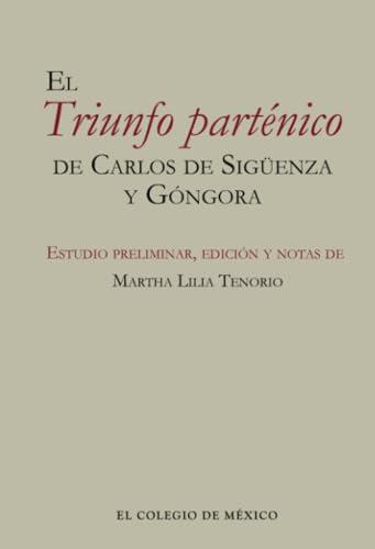 TRIUNFO PARTÉNICO DE CARLOS DE SIGÜENZA Y GÓNGO, EL | 9786075642529 | TENORIO, MARTHA LILIA