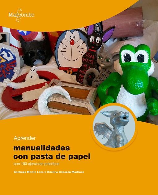 APRENDER MANUALIDADES CON PASTA DE PAPEL 100 EJERCICIOS PRÁCTICOS | 9788426735010 | MARTÍN LEZA, SANTIAGO/CABEZÓN MARTÍNEZ, CRISTINA