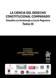 CIENCIA DEL DERECHO CONSTITUCIONAL COMPARADO. ESTUDIOS EN HOMENAJE A LUCIO PEGORARO TOMO III, LA | 9788491436157 | FIGUEROA MEJÍA, GIOVANNI