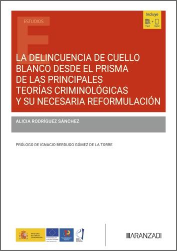 DELINCUENCIA DE CUELLO BLANCO DESDE EL PRISMA DE LAS PRINCIPALES teorías criminológicas y su necesaria reformulación | 9788410784413 | RODRIGUEZ SANCHEZ, ALICIA