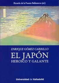 JAPÓN HEROICO Y GALANTE, EL DE ENRIQUE GÓMEZ CARRILLO | 9788484486053 | FUENTE BALLESTEROS, RICARDO DE LA