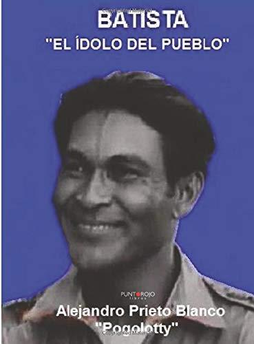 BATISTA, EL ÍDOLO DEL PUEBLO | 9788417110697 | PRIETO BLANCO, ALEJANDRO