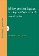 PUBLICO Y PRIVADO EN LA GESTION SEGURIDAD SOCIAL EN ESPAÑA | 9788498363241 | VILLAR CAÑADA, ISABEL MARIA