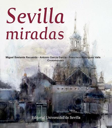 SEVILLA MIRADAS | 9788447231300 | BASTENTE RECUERDA, MIGUEL/GARCÍA GARCÍA, ANTONIO/RODRÍGUEZ VALLS, FRANCISCO/ALMUEDO PALMA, JOSÉ/ANDR