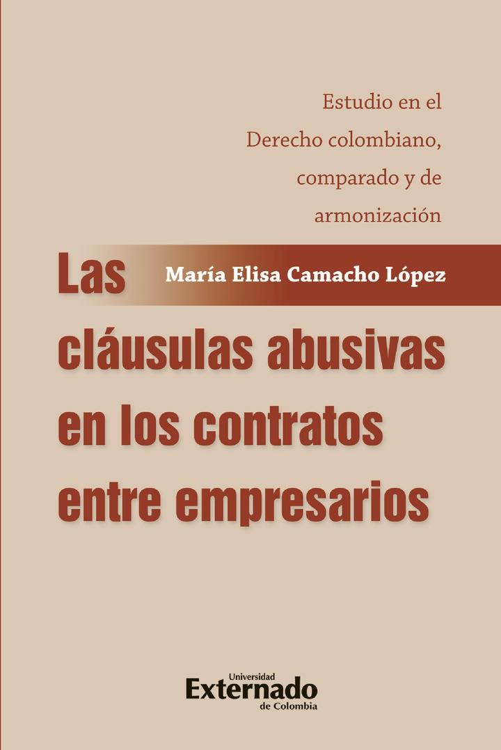 CLÁUSULAS ABUSIVAS EN LOS CONTRATOS ENTRE EMPRESARIOS, LAS | 9789587908725 | CAMACHO LÓPEZ, MARÍA ELISA