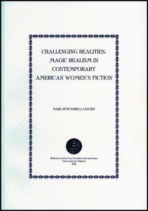 CHALLENGING REALITIES: MAGIC REALISM IN CONTEMPORARY AMERICAN WOMEN'S FICTION | 9788437054223 | NORIEGA SÁNCHEZ, M. RUTH